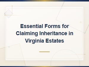 Essential Forms to Claim Your Virginia Inheritance