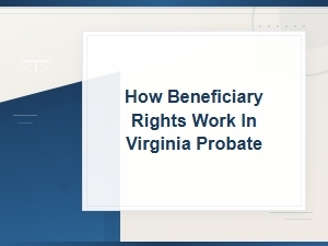 Understanding Beneficiary Rights in Virginia Probate