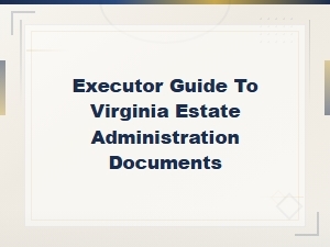 Virginia Estate Administration: an Executor's Guide