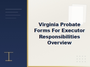 Virginia Executor Responsibilities and Probate Forms