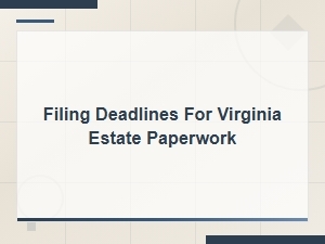 Virginia Estate Filing Deadlines and Procedures