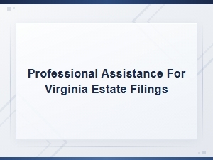 Virginia Estate Filing Procedures and Professional Legal Assistance Guide