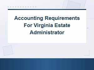 Virginia Estate Administrator Accounting Requirements