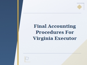 Final Accounting Guide for Virginia Executors