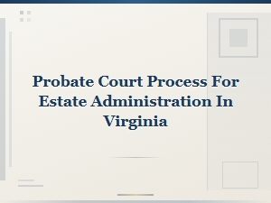 Virginia Probate Court: Estate Administration Process